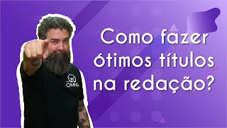 Professor ao lado do texto"Como fazer ótimos títulos na redação?"