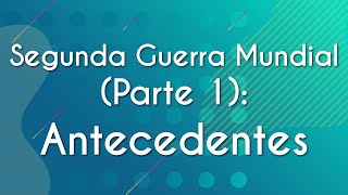 "Segunda Guerra Mundial (Parte 1): Antecedentes" escrito sobre fundo verde