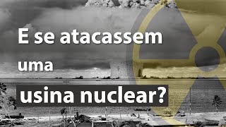 Texto"E se atacassem uma usina nuclear?" próximo a uma representação de um ataque a uma usina nuclear.