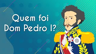 "Quem foi Dom Pedro I" escrito sobre fundo azul, ao lado há uma ilustração do imperador