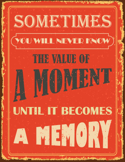 Cartaz com o seguinte texto: “Sometime you will never know the value of a moment until it becomes a memory”.