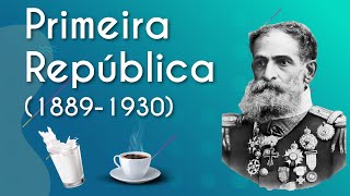 "Primeira República (1889-1930)" escrito sobre fundo verde com ilustração de um café, leite e do marechal Deodoro da Fonseca