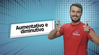 "Aumentativo e diminutivo" escrito sobre fundo azul ao lado da imagem do professor