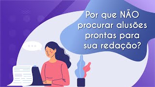 Escrito"Por que não procurar alusões prontas para sua redação?" próximo à ilustração de uma estudante fazendo redação para o Enem.