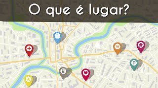 Escrito"O que é lugar?" sobre imagem de GPS indicando alguns lugares.