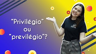 Título "“Privilégio” ou “previlégio”?" escrito em fundo amarelo e roxo com professora ao lado.