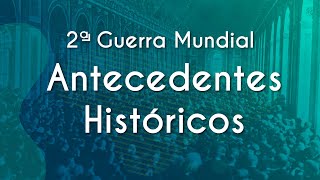 Título "2ª Guerra Mundial: Antecedentes Históricos" escrito em fundo verde com aglomeração de pessoas.