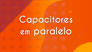 Título "Capacitores em paralelo" escrito em fundo laranja e amarelo.