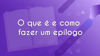 Título " O que é e como fazer um epílogo" escrito em fundo roxo com representação de caderno.