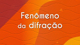 Título "Fenômeno da difração" escrito em fundo laranja.