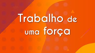 Título "Trabalho de uma força" escrito em fundo laranja.