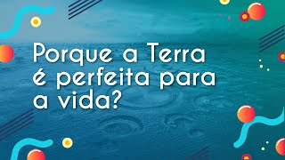 Título "Porque a Terra é perfeita para a vida?" escrito em fundo azul representando a água.