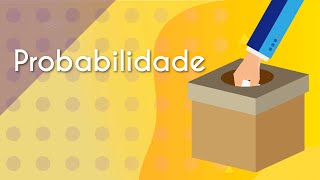 Título "Probabilidade" escrito em fundo amarelo com ilustração de uma bola sendo tirada de uma caixa, em alusão à probabilidade.