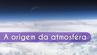 Título "A origem da atmosfera" escrito sobre imagem de núvens.