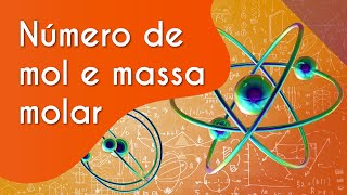 Titulo "Número de mol e massa molar" escrito sobre fundo laranha com ilustrações de modelos atômicos ao lado.