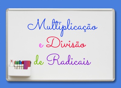 MULTIPLICAÇÃO E DIVISÃO COM RADICAIS \Prof. Gis/